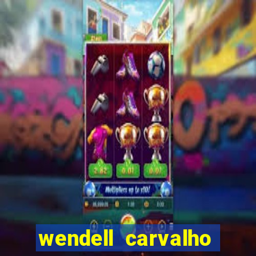 wendell carvalho reclame aqui